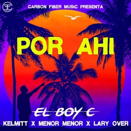 Por Ahí (feat. Lary Over) El Boy C, Kelmitt & Menor Menor