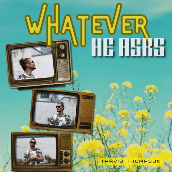 Whatever He Asks - Single