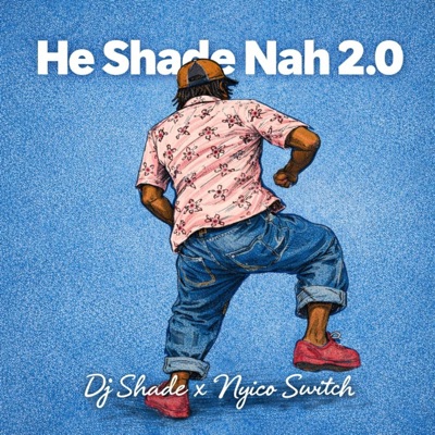 He Shade nah!! 2.0 (feat. Nyico Switch) - Single