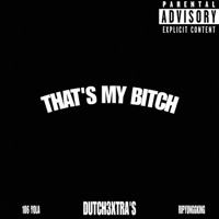 THATS MY BITCH (feat. 106 YOLA & DUTCH3XTRA’S) - Single - Ripyunggking