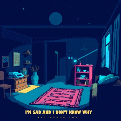I'm Sad and I Don't Know Why (feat. Lofi Lucy) - Single