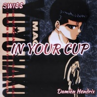 In Your Cup - Single - Swi$$ & Damien Hendrix
