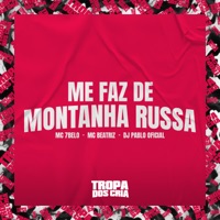 Me Faz de Montanha Russa (feat. Tropa dos Cria) - Single - mc 7 belo, MC Beatriz & DJ Pablo Oficial