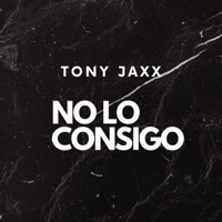 No Lo Consigo - Single - Tony Jaxx