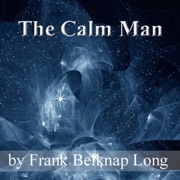 The Calm Man (Unabridged) - Frank Belknap Long
