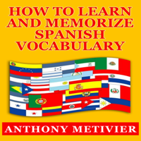 How to Learn and Memorize Spanish Vocabulary (Unabridged) - Anthony Metivier Cover Art