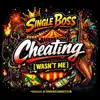 Single Boss - Cheating (Wasn't Me)
