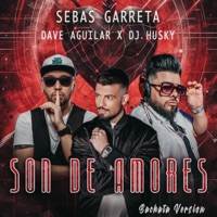 Son De Amores (Bachata Version) - Single - Sebas Garreta, Dj Dave Aguilar & DJ Husky