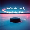 Rullende puck, lyden av krig,