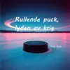 Rullende puck, lyden av krig,