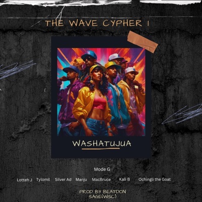 The WAVE CYPHER FINAL(GENGETONE) (feat. Mode Yule G, MacBruce, Ochingli the Goat, Manju, Lottteh Johns, Silver Addict & Kali B) - Single