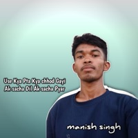 Use Kya Pta Kya chhod Gayi Ak Sacha Dil Ak sacha Pyar - Single - Manish Singh