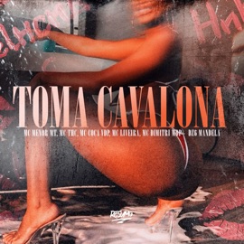 Toma Cavalona (feat. MC LIVEIRA & MC DIMITRI VDP) MC Menor MT, MC THC, MC Coca vdp & DZ6 MANDELA