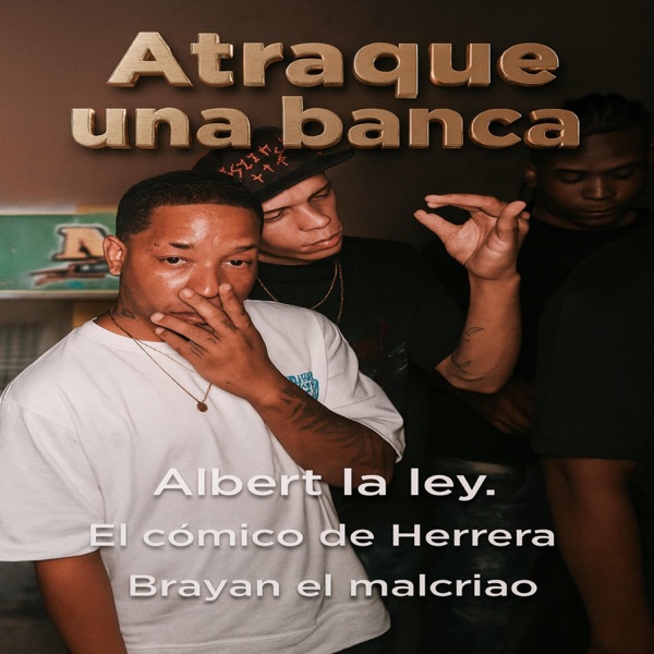 Atraque una banca (feat. Albert la ley & Komico de Herrera)
