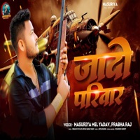 Jado Parivar - Single - Masuriya Mel Yadav & Prabha Raj