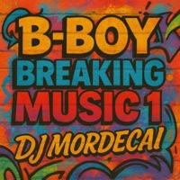 B-Boy Breaking Music 1 - DJ Mordecai