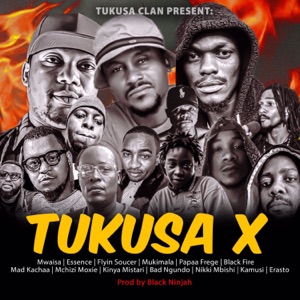 Tukusa X (feat. FIyin soucer, Mukimala, PAPAA FREGE, Black Fire, Madkachaa, MCHIZI MOXIE, KINYA MISTARI, Bad ngundo, Kamusi & Erasto)