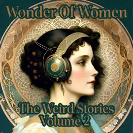 Wonder Of Women - The Weird Stories - Volume 2: Celebrate the true pioneers of female literature