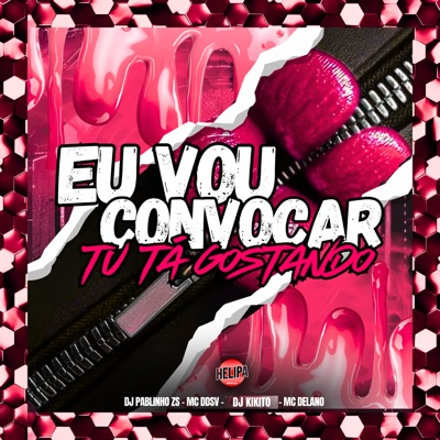 Eu Vou Convocar, Tu Ta Gostando (feat. Mc Delano) - Single