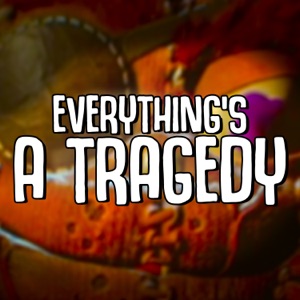 Everything's a Tragedy - Single