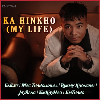 Ka Hinkho (My Life) (feat. Emlet, Mac Thanglunlal, Rimmy Khongsai, Jay Sang & Emkayhao) - Single