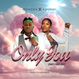 Only You (feat. Adunni) Toxcox