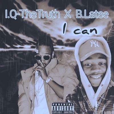 I CAN (feat. I.Q-The Truth & B.Latee) - Single