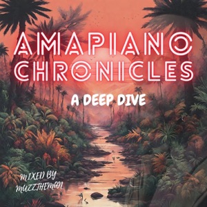 Amapiano Chronicles: Deep Dive Amapiano 2024 (DJ Mix)