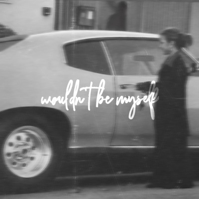 Wouldn't Be Myself - Single