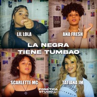 La Negra Tiene Tumbao (feat. Lil Lola, Ana Fresh, Scarlette MC & Tatiana JM) - Single - Fonetica Studio