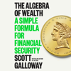 The Algebra of Wealth: A Simple Formula for Financial Security (Unabridged) - Scott Galloway