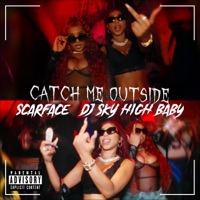 Catch Me Outside (feat. Scarface ET) - Single - DJ Sky High Baby