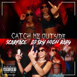 Catch Me Outside (feat. Scarface ET) DJ Sky High Baby