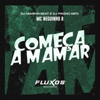 Começa a Mamar - Single - MC Neguinho R, DJ MARKIN BEAT & Dj Pikeno Mpc