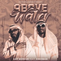 Above The Water (feat. Chezman) - Single - Kay Murdur