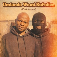 Umlando Wami KuPolice (feat. Aembu) - Single - African Loop