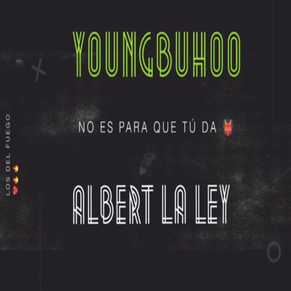 no es para que tu da (feat. ALBERT LA LEY & YOUNG BUHO)