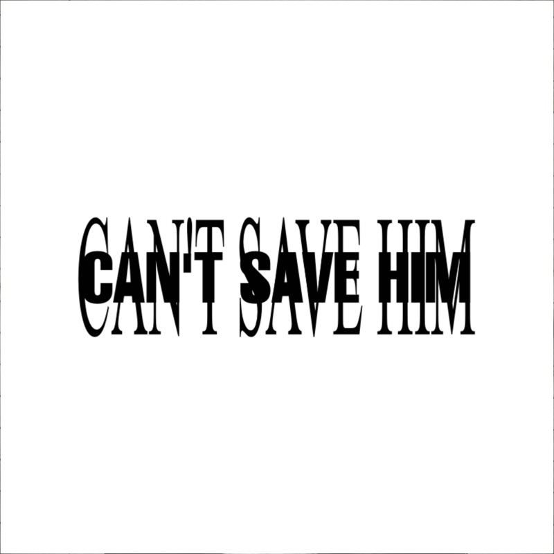 Cant Save Him - Single
