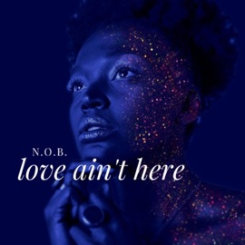 Love Ain't Here N.O.B.