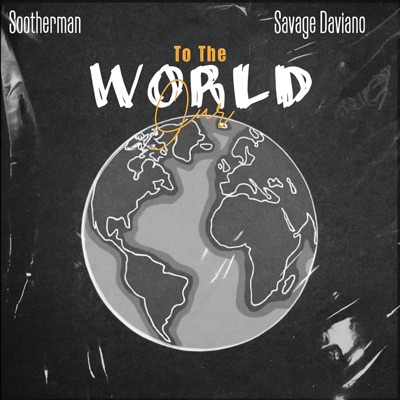 To The World (feat. Sootherman)