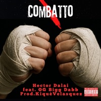 Combatto (feat. Og Bigg Dabb & Kiquè Velasquez) - Single - Hector Dalai