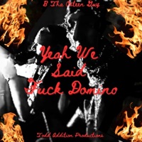Yea We Said F**k Domino - Single - B ThaOsteenGuy