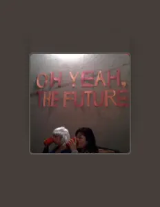 Dengarkan Oh Yeah, The Future, tonton video musik, baca bio, lihat tanggal tur & lainnya!