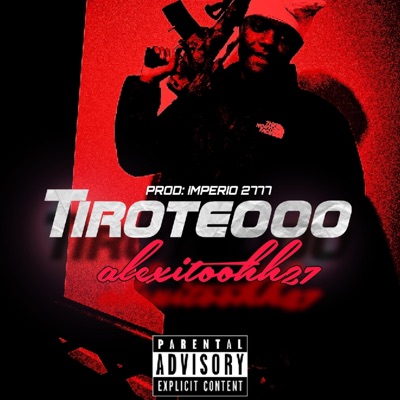 Tiroteooo (feat. AlexitooHH27) - Single