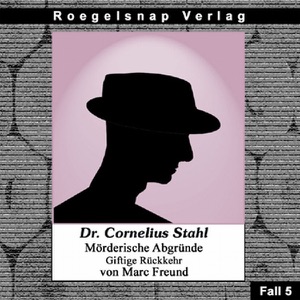 Giftige Rückkehr: Dr. Cornelius Stahl - Mörderische Abgründe 5