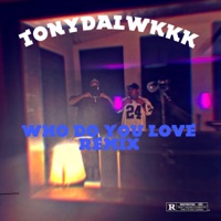 WHO DO YOU LOVE REMIX (feat. 06Wicked) - Single - Tonydalwkkk