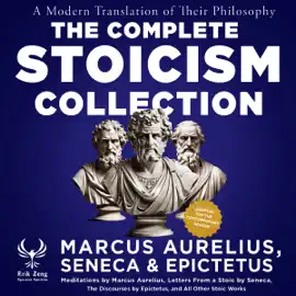 The Complete Stoicism Collection - A Modern Translation of Their Philosophy