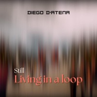 Still living in a loop - Single - Diego D'Atena