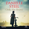 Only The Brave - Danielle Steel