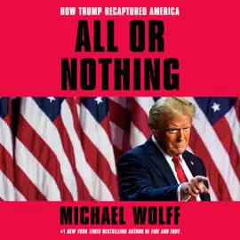 All or Nothing: How Trump Recaptured America (Unabridged)